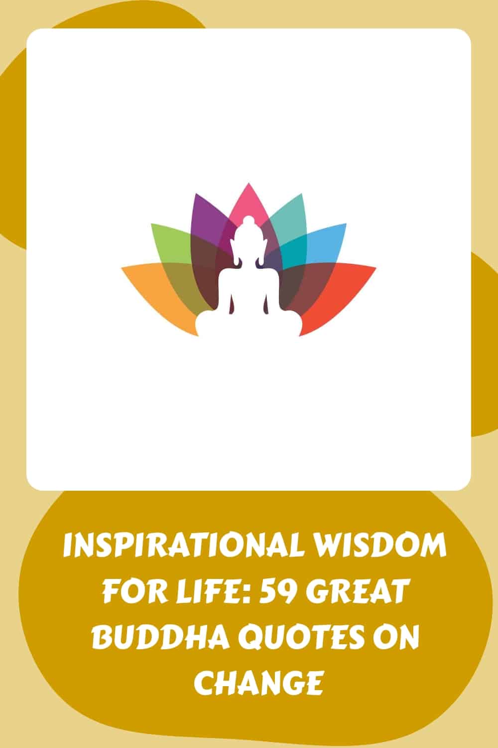 50 great Buddha quotes on change - Inspirational wisdom for life.