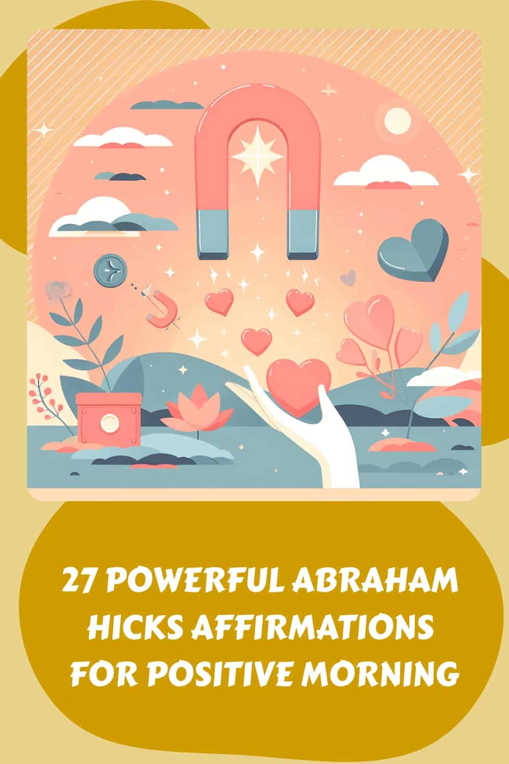 27 powerful Abraham Hicks affirmations for a positive morning.