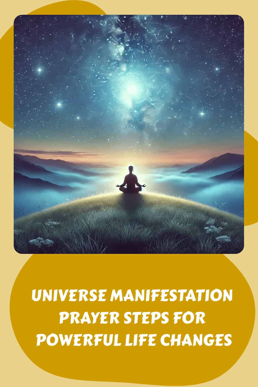 A person sits meditating on a grassy hilltop under a starry sky. Text below reads: "Universe Manifestation Prayer: Steps for Powerful Life Changes.