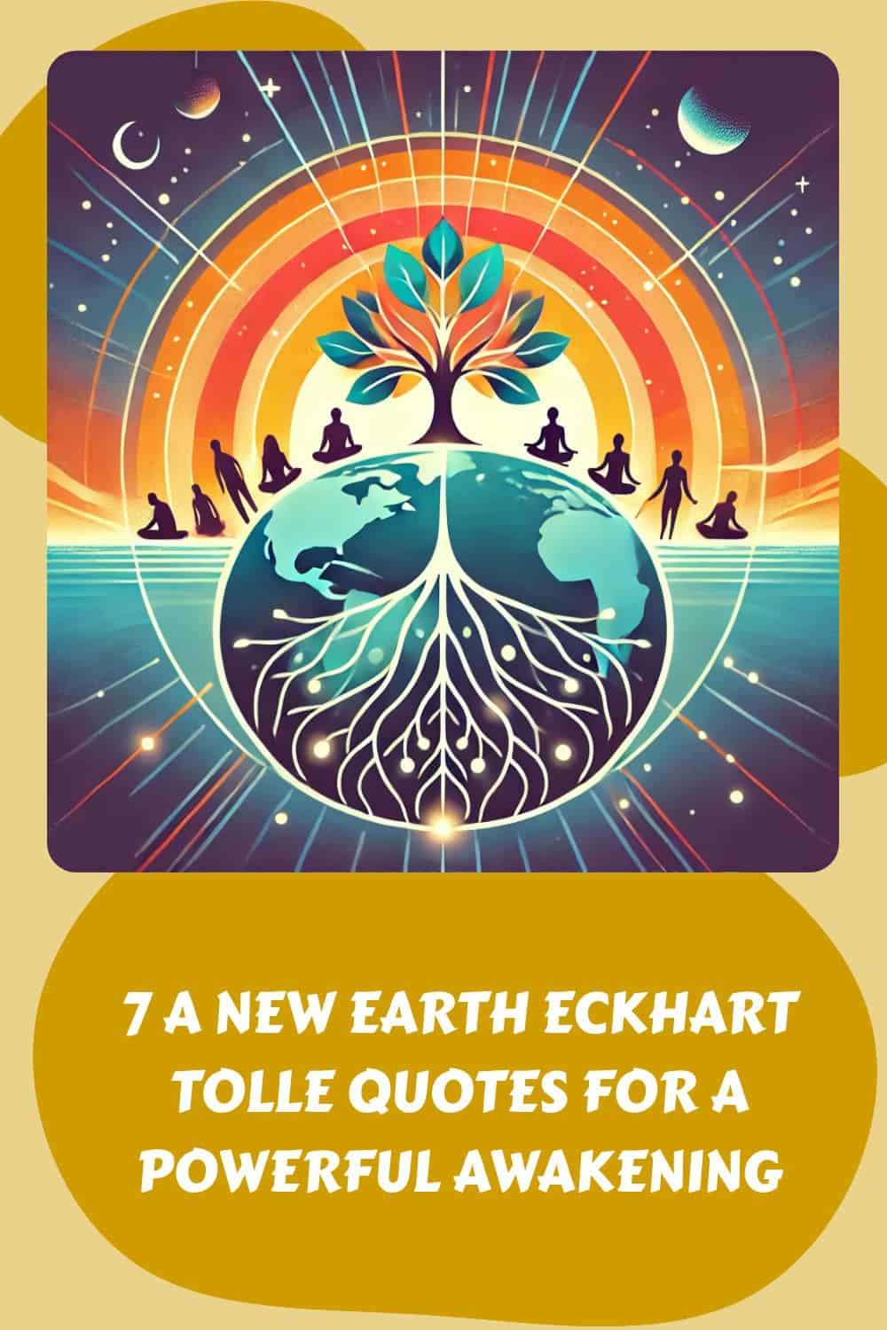 Illustration of serene individuals meditating around a tree sprouting from Earth against a cosmic backdrop. Text: "7 A New Earth Eckhart Tolle Quotes for a Powerful Awakening." This vibrant scene captures the essence of Tolle's transformative teachings.