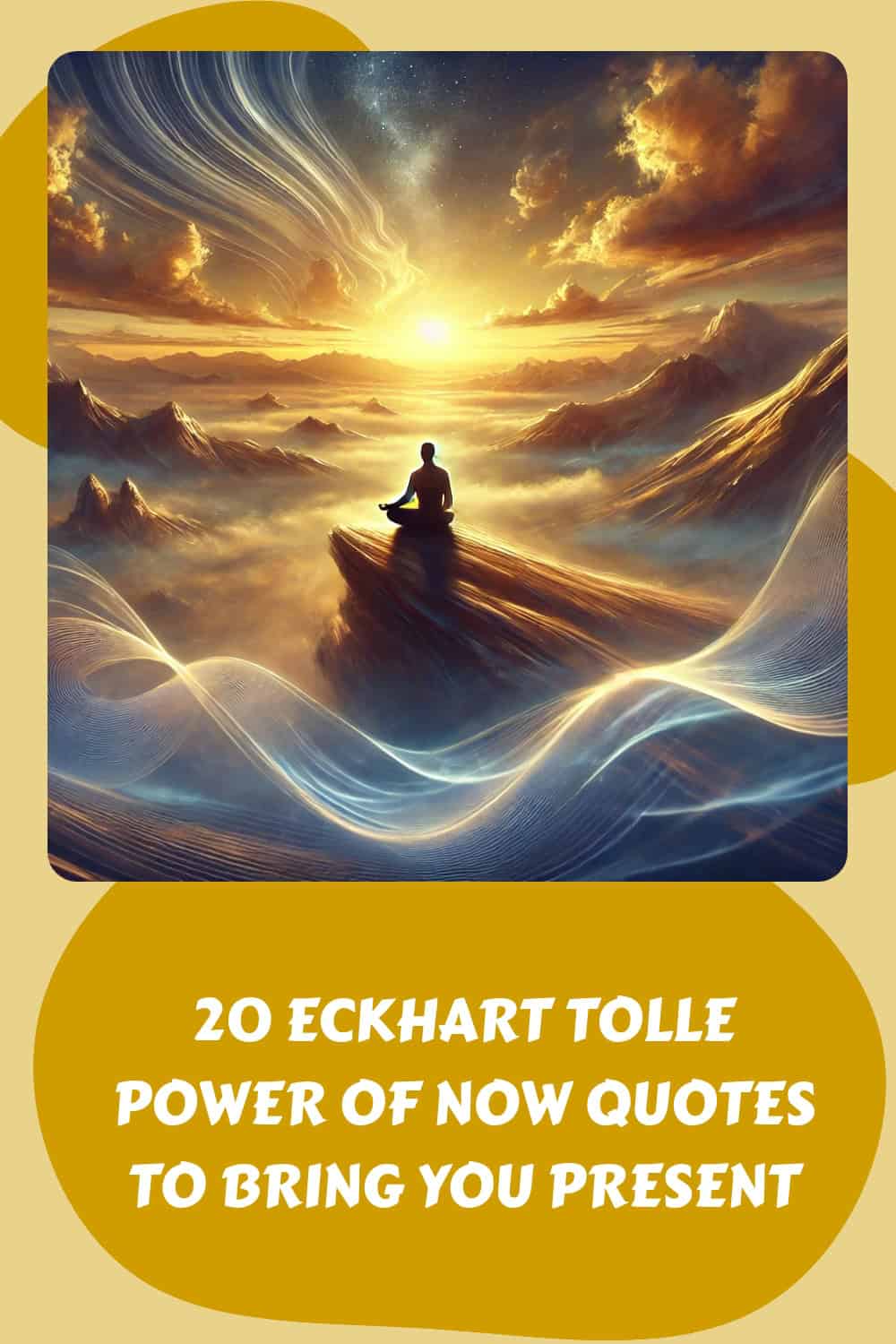 A person meditating on a mountain peak, enveloped by swirling clouds and light under the radiant sun—epitomizing the teachings of Eckhart Tolle’s "Power of Now." Text below: "20 Eckhart Tolle Power of Now Quotes to Bring You Present.
