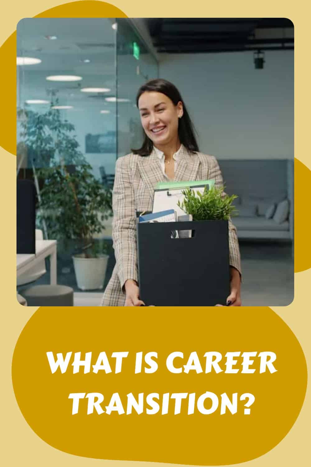 A woman holding a box with office supplies and a plant, standing in a modern office. Text below reads, "What is career transition?"—highlighting the steps involved in navigating a successful career transition.