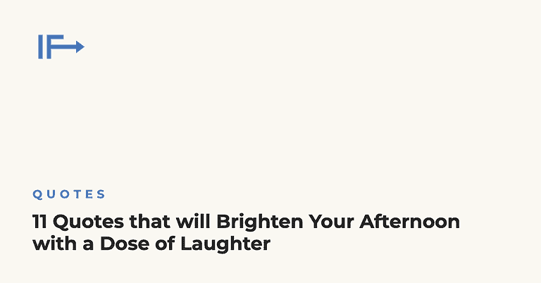 11 Quotes that will Brighten Your Afternoon with a Dose of Laughter — Initial Finds